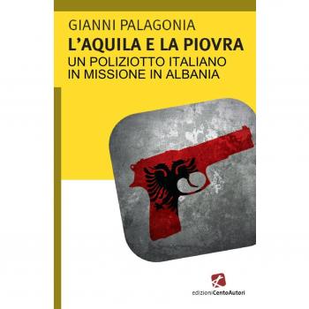 L' aquila e la piovra. Un poliziotto italiano in missione in Albania