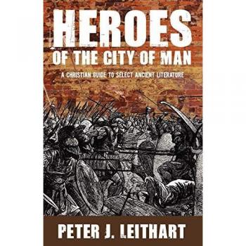 Heroes of the City of Man: A Christian Guide to Select Ancient Literature