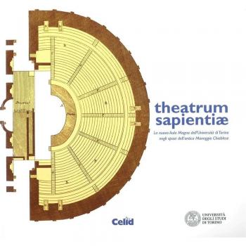Theatrum sapientiae. La nuova aula magna dell'Università di Torino negli spazi dell'Antico Maneggio Chiablese