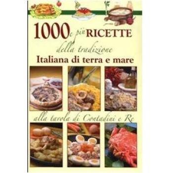 Mille e più ricette della tradizione italiana di terra e mare