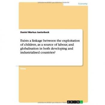 Exists a linkage between the exploitation of children, as a source of labour, and globalisation in both developing and industrialised countries?
