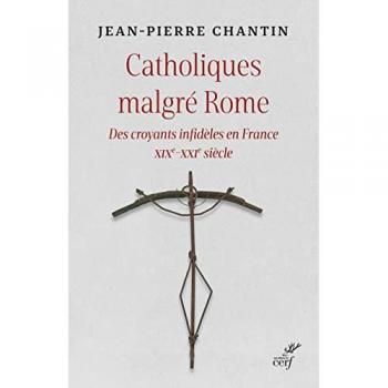 Catholiques malgré Rome : des croyants infidèles en France : XIXe-XXIe siècle