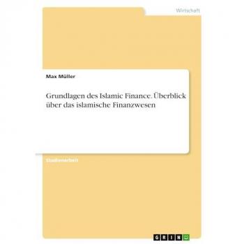 Müller, Max: Grundlagen des Islamic Finance. Überblick über das islamische Finanzwesen