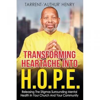 Transforming Heartache Into H.O.P.E.: Releasing The Stigmas Surrounding Mental Health In Your Church And Your Community