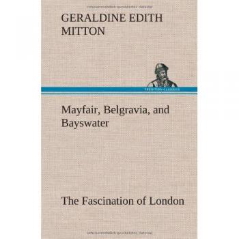 Mayfair, Belgravia, and Bayswater The Fascination of London