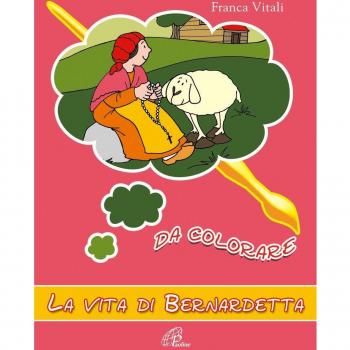 La vita di Bernardetta da colorare. Ediz. a colori
