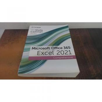 The Shelly Cashman SeriesA® MicrosoftA® Office 365A® & ExcelA® 2021 Comprehensive