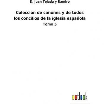 Colección de canones y de todos los concilios de la iglesia española: Tomo 5