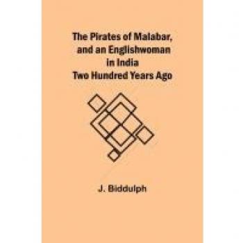 The Pirates of Malabar and an Englishwoman in India Two Hundred Years Ago