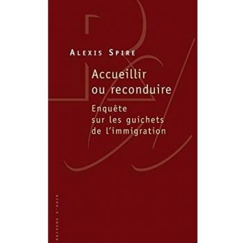 Accueillir ou reconduire. Enquête sur les guichets de l'immigration
