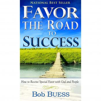 Favour the Road to Success: How to Receive Special Favor with God and People