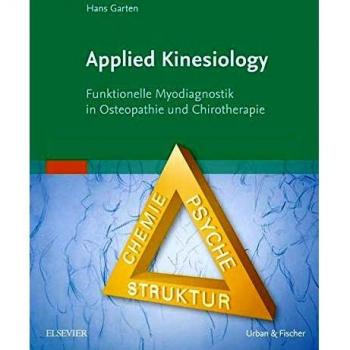 Applied Kinesiology: Funktionelle Myodiagnostik in Osteopathie und Chirotherapie