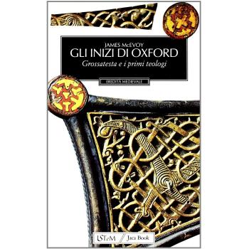 Gli inizi di Oxford. Grossatesta e il XIII secolo