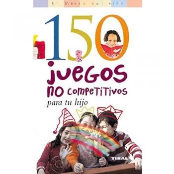 150 juegos no competitivos para tu hijo (Tapa blanda).
