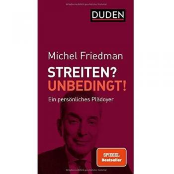Streiten? Unbedingt!: Ein persönliches Plädoyer (Duden-Sachbuch)