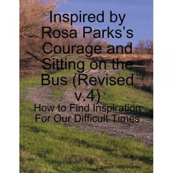 Inspired by Rosa Parks’s Courage and Sitting on the Bus: (v.4) How to Find Inspiration For Our Difficult Times