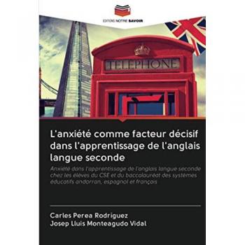 L'anxiété comme facteur décisif dans l'apprentissage de l'anglais langue seconde: Anxiété dans l'apprentissage de l'anglais langue seconde chez les ... éducatifs andorran, espagnol et français