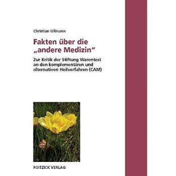 Fakten über die andere Medizin. Zur Kritik der Stiftung Warentest an den komplementären und alternativen Heilverfahren