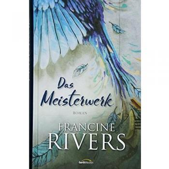 Francine Rivers Das Meisterwerk: Roman.
