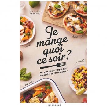 Je mange quoi ce soir ?: Un plat pour chaque jour en moins de 30 minutes !