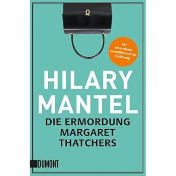 Hilary Mantel Die Ermordung Margaret Thatchers: Storys