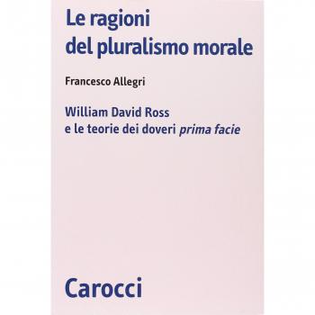 Le ragioni del pluralismo morale. William David Ross e le teorie dei doveri «prima facie»