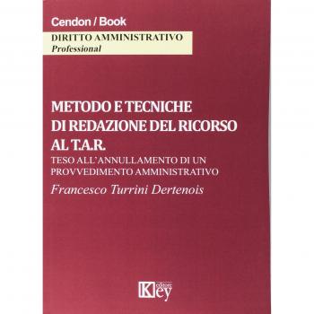 Metodo e tecniche di redazione del ricorso al T.A.R. Teso all'annullamento di un provvedimento amministrativo
