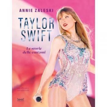Taylor Swift. Le Storie delle Canzoni