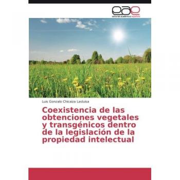 Coexistencia de las obtenciones vegetales y transgénicos dentro de la legislación de la propiedad intelectual