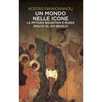 Un mondo nelle icone. La pittura bizantina e russa dall'XI al XVI secolo