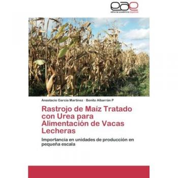Rastrojo de Maíz Tratado con Urea para Alimentación de Vacas Lecheras: Importancia en unidades de producción en pequeña escala