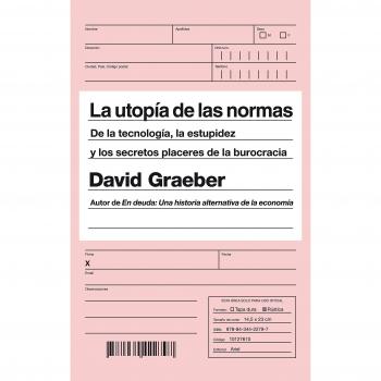La utopía de las normas: De la tecnología, la estupidez y los secretos placeres de la burocracia (Tapa blanda con solapas).