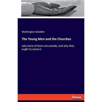 The Young Men and the Churches: why some of them are outside, and why they ought to come in