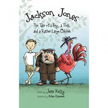 Jackson Jones, Book 2: The Tale of a Boy, a Troll, and a Rather Large Chicken (Jackson Jones, 2, Band 2)