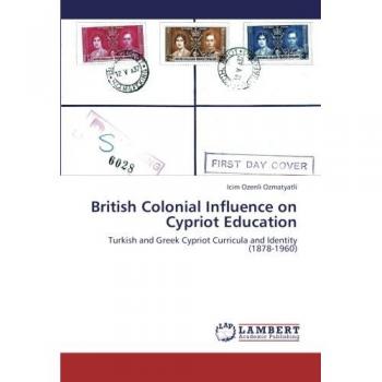 British Colonial Influence on Cypriot Education: Turkish and Greek Cypriot Curricula and Identity