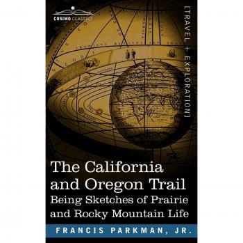 The California and Oregon Trail: Being Sketches of Prairie and Rocky Mountain Life