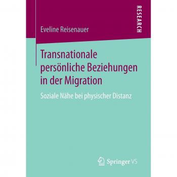 Transnationale persönliche Beziehungen in der Migration: Soziale Nähe bei physischer Distanz
