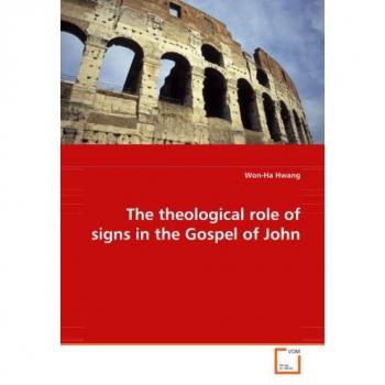 The theological role of signs in the Gospel of John