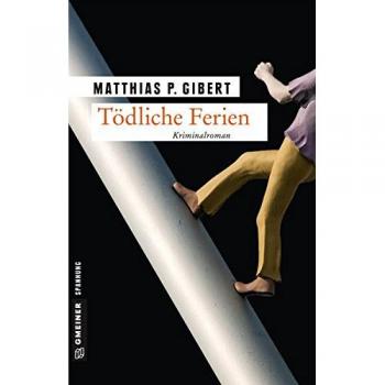 Gibert, Matthias P. Tödliche Ferien: Kriminalroman (Kriminalromane Im Gmeiner-Verlag)