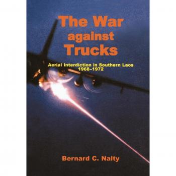 The War Against Trucks: Aerial Interdiction in Souther Laos, 1968-1972