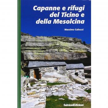 Capanne e rifugi del Ticino e della Mesolcina