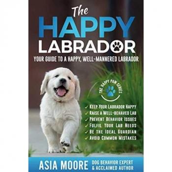 The Happy Labrador: Your Guide to a Happy, Well-Mannered Labrador