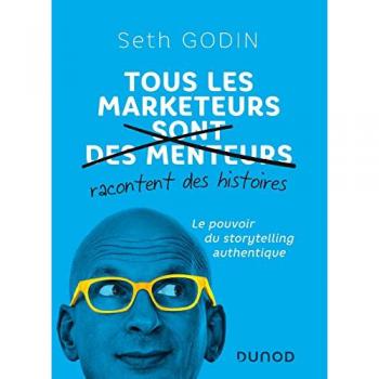 Tous les marketeurs racontent des histoires: Le pouvoir du storytelling authentique