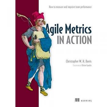 Agile Metrics in Action How to Measure and Improve Team Performance by Christopher Davies