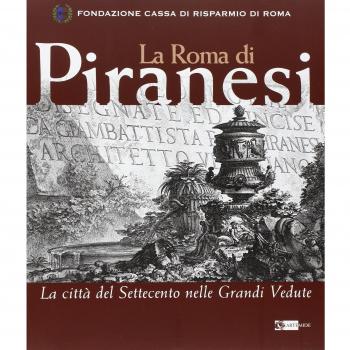 La Roma di Piranesi. La città del Settecento nelle grandi vedute