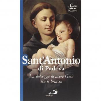 Sant'Antonio di Padova. La dolcezza di avere Gesù tra le braccia