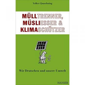 Volker Quaschning Mülltrenner, Müsliesser Und Klimaschützer: Wir Deutschen Und Unsere Umwelt