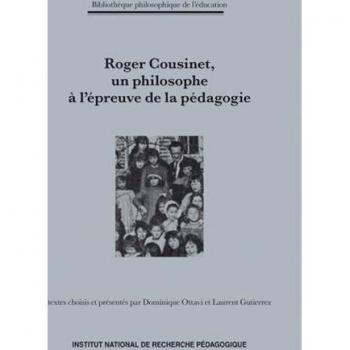 Laurent Gutierrez Roger Cousinet (1881-1973), Un Philosophe À L'Épreuve De La Pédagogie