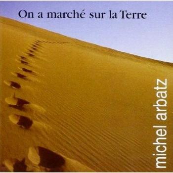 On A Marché Sur La Terre : Recueil complet, Michel Arbatz
