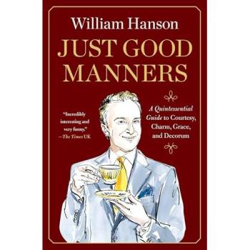 Just Good Manners: A Quintessential Guide to Courtesy, Charm, Grace and Decorum